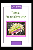 Forse, in un'altra vita (Italian Edition) B0F6F27KG4 Book Cover