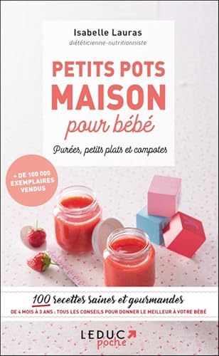 Petits pots maison pour bébé: 100 recettes saines et gourmandes