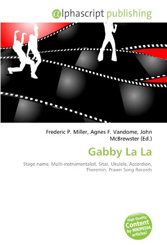 Gabby La La: Stage name, Multi-instrumentalist, Sitar, Ukulele, Accordion, Theremin, Prawn Song Records