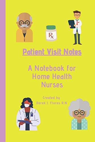 Patient Visit Notes: A Notebook for Home Health Nurses: Flores R.N ...