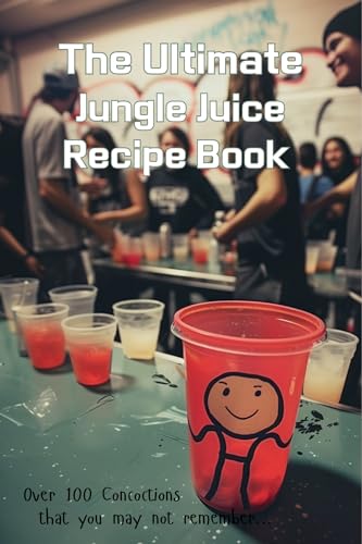 The Ultimate Jungle Juice Recipe Book: Over 100 Concoctions that