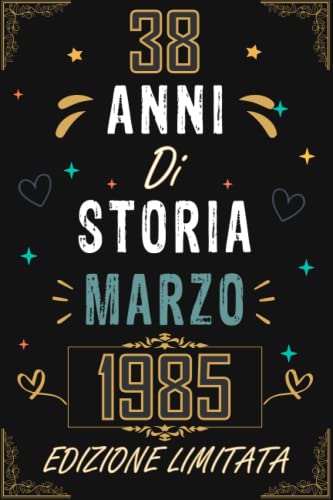 TACCUINO, 38 ANNI DI STORIA MARZO 1985 EDIZIONE LIMITATA: Regali Compleanno Uomo e Donna, 38 Anni di Compleanno Regalo Uomo e Donna 38 Anni, Regalo per lui/lei, Taccuino da 120 pagine