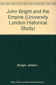 John Bright and the Empire, (University of London. Historical studies)
