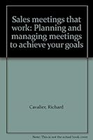 Sales meetings that work: Planning and managing meetings to achieve your goals 0870943642 Book Cover