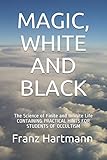  MAGIC, WHITE AND BLACK: The Science of Finite and Infinite Life CONTAINING PRACTICAL HINTS FOR STUDENTS OF OCCULTISM