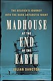 Madhouse at the End of the Earth: The Belgica's Journey into the Dark Antarctic Night
