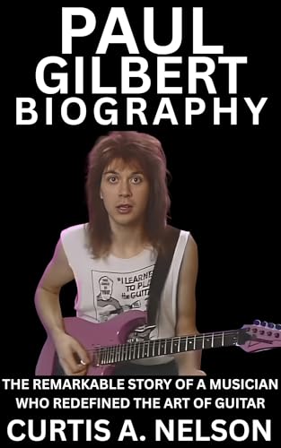 Paul Gilbert Biography: The Remarkable Story of a Musician Who Redefined the Art of Guitar