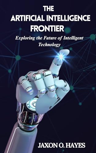 The Artificial Intelligence Frontier : Understanding the profound influence of artificial intelligence on our world, innovation, and ethical boundaries. (English Edition)