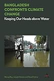 Bangladesh Confronts Climate Change: Keeping Our Heads above Water (Climate Change: Science, Policy and Implementation, 1)