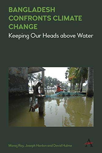 Bangladesh Confronts Climate Change: Keeping Our Heads Above Water: 1 (Climate Change: Science, Policy And Implementation, 1)