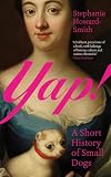 Yap!: A Short History of Small Dogs (Granta Books)