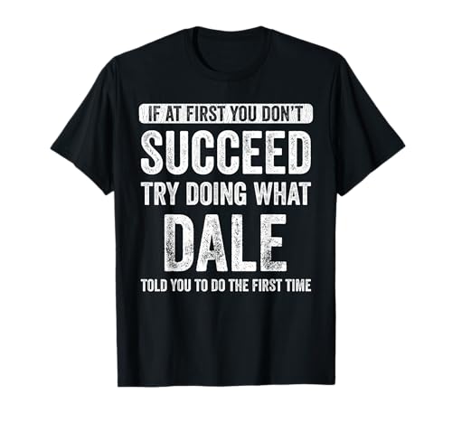 Dale If At First You Don't Succeed Try Doing What Dale T-Shirt