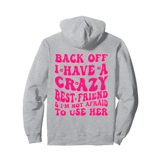 back off i have a crazy best friend funny matching besties Pullover Hoodie