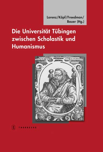 Die Universitat Tubingen Zwischen Scholastik Und Human: Tubinger Bausteine Zur Landesgeschichte, Bd. 20