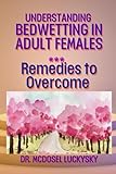  Understanding Bedwetting in Adult Females: Remedies to Overcome