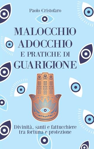 Malocchio, adocchio e pratiche di guarigione. Divinità, santi e fattucchiere tra fortuna e protezione