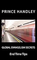 Global Evangelism Secrets : End Time Tips 0692519696 Book Cover