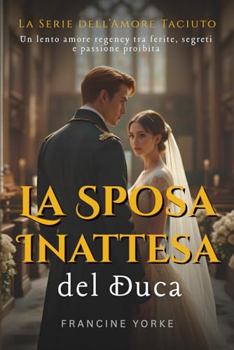  La Sposa Inattesa del Duca: Un lento amore regency tra ferite, segreti e passione proibita