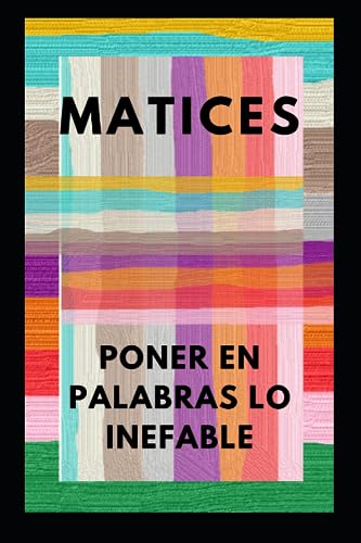 Matices Poner en Palabras lo Inefable (Spanish Edition)