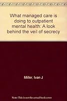 What managed care is doing to outpatient mental health: A look behind the veil of secrecy B0006F5H34 Book Cover