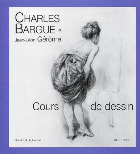 Charles Bargue et Jean-Leon Gerome: Cours de de... [French] 2867701651 Book Cover