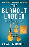 The Burnout Ladder: How to Thrive in a Chaotic Workplace