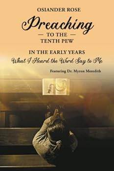 Paperback Preaching To The Tenth Pew In The Early Years: What I Heard the Word Say to Me Book