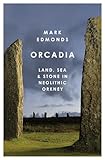 Orcadia: Land, Sea and Stone in Neolithic Orkney