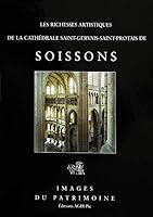 Les Richesses Artistiques de la Cathedrale Saint-Gervais-Saint-Protais de Soissons 2906340537 Book Cover