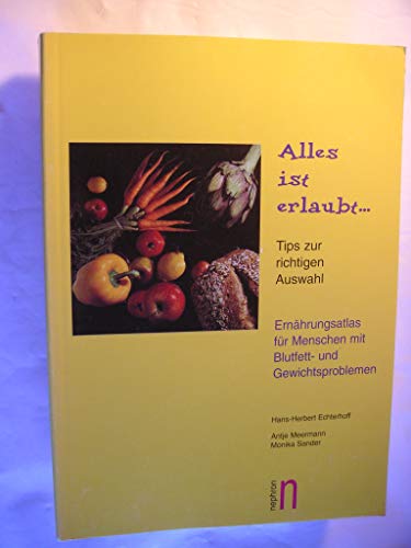 Alles ist erlaubt...Tips zur richtigen Auswahl/ Ernährungshandbuch für Menschen mit Blutfett- und Gewichtsproblemen