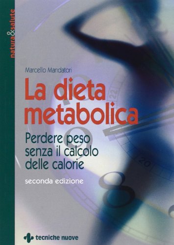 La dieta metabolica. Perdere peso senza il calcolo delle calorie