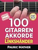 linkshänder gitarre auf rechts umbauen  100 Gitarren-Akkorde für Linkshänder: Akkorde spielen lernen - für Anfänger und Fortgeschrittene