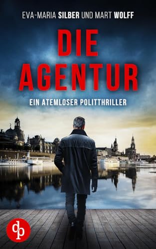 Die Agentur: Ein atemloser Politthriller (German Edition) - Silber, Eva-Maria