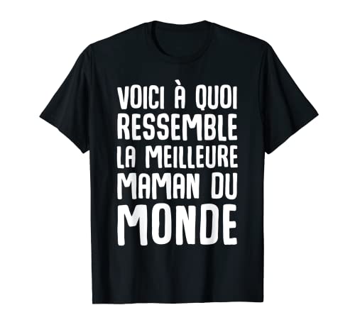 Voici à ressemble la meilleure maman du monde Citación Camiseta