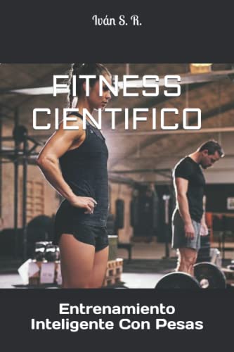 FITNESS CIENTIFICO: Entrenamiento Inteligente Con Pesas