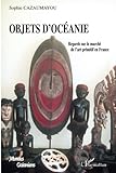 Objets d\'Océanie: Regards sur le marché de l\'art primitif en France