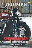  TRIUMPH SPEEDMASTER: REGISTRO DE MANTENIMIENTO PARA MI MOTO: LIBRO PARA COMPLETAR
