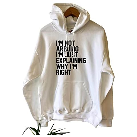 I'm Not Arguing Just Explaining Why I'm Right Hoodie Sassy Git Jumper (L, White) Cover
