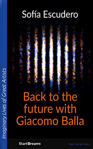  Back to the future with Giacomo Balla (Imaginarian Lives of Great Artists Book 3) (English Edition)