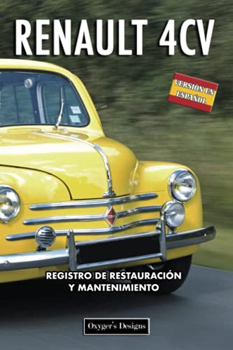 RENAULT 4CV: REGISTRO DE RESTAURACIÓN Y MANTENIMIENTO (Ediciones en español) (Spanish Edition) RENAULT 4CV: REGISTRO DE RESTAURACIÓN Y MANTENIMIENTO (Ediciones en español) (Spanish Edition)