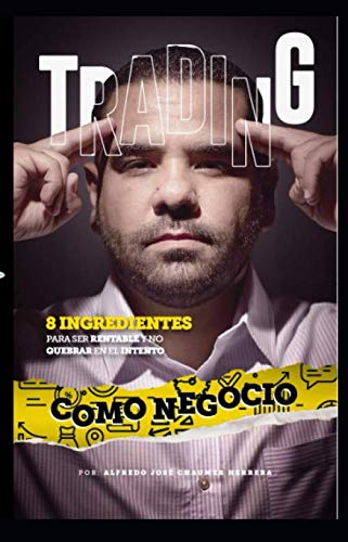 Trading como negocio: 8 ingredientes para ser rentable y no quebrar en el intento (Spanish Edition)