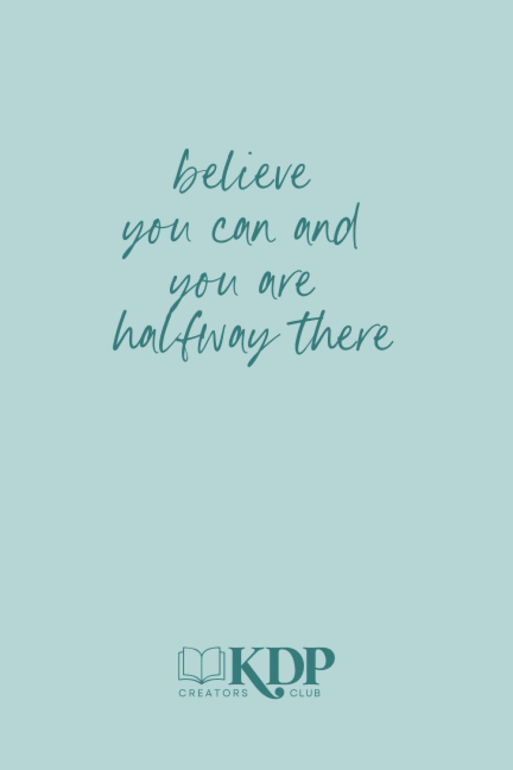 believe you can and you are halfway there: Notebook