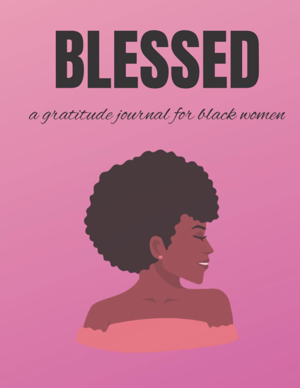 BLESSED a gratitude journal for black women: lined notebook 8.5x11 inches 100 pages inspirationnal notebook to whrite the best moment in your life for gratitude daily girls & women