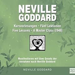 Couverture de Neville Goddard - Kursvorlesungen - Die 5 Lektionen (Master Class - Five Lessons 1948)
