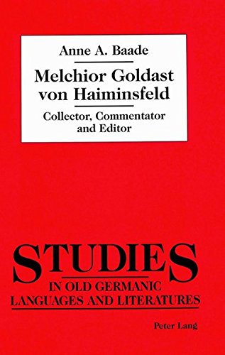Melchior Goldast Von Haiminsfeld: Collector, Commentator and Editor: 2 (Studies in Old Germanic Languages and Literature)