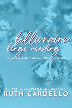 Billionaire Binge Reading: a guide to Ruth Cardello's Billionaire World