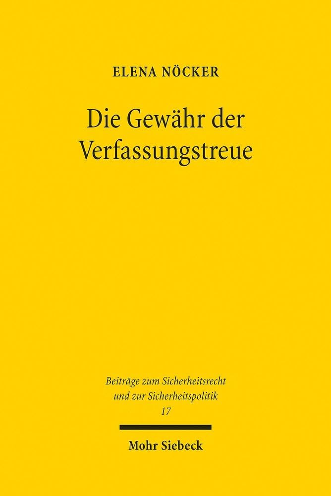 Die Gewähr der Verfassungstreue: Eine verfassungsrechtliche Neubewertung der Überprüfung der Verfassungstreue mittels einer Regelanfrage bei den ... und zur Sicherheitspolitik, Band 17)