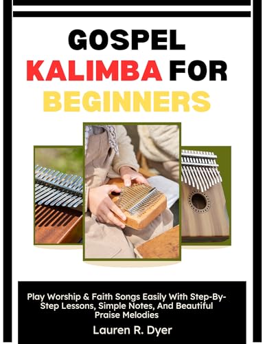 GOSPEL KALIMBA FOR BEGINNERS: Play Worship & Faith Songs Easily With Step-By-Step Lessons, Simple Notes, And Beautiful Praise Melodies (English Edition)