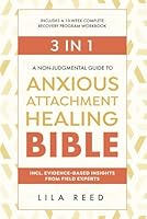 A Non-Judgmental Guide to Anxious Attachment Healing Bible: How to Heal An Anxious Attachment Style (Go from Toxic Relationships to Authentic Connections, Incl. a 10-Week Secure Attachment Workbook) B0CMZS189Z Book Cover