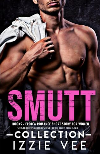 Smutt-Books - Erotca Romance Short Story for Women: Step-Brother’s & Daddy’s Best Friend, Biker, Single-Dad